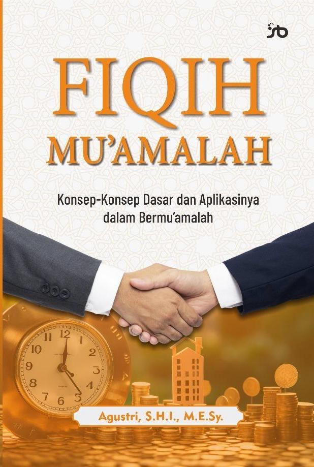 BUKU FIQIH MUAMALAH: KONSEP-KONSEP DASAR DAN APLIKASINYA DALAM BERMU'AMALAH